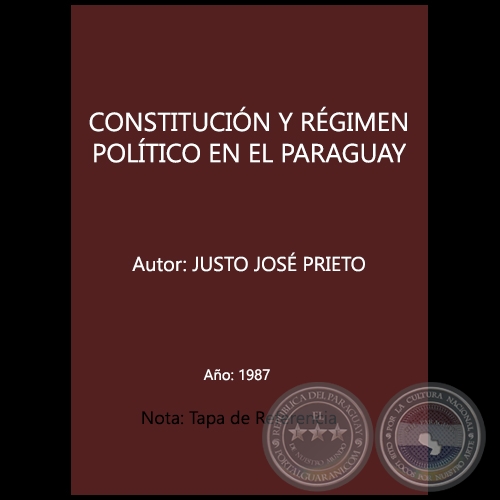 CONSTITUCIÓN Y RÉGIMEN POLÍTICO EN EL PARAGUAY -  Autor: JUSTO JOSÉ PRIETO - Año: 1987